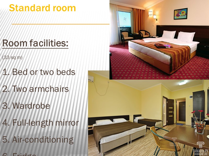Standard room  Room facilities:  (33 sq.m) 1. Bed or two beds 2.